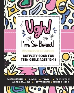 Ugh! I'm So BORED: Activity Book for Teen Girls Ages 12-16 Featuring Word Search, Sudoku, Crossword Puzzles, Trivia, Coloring Pages and More