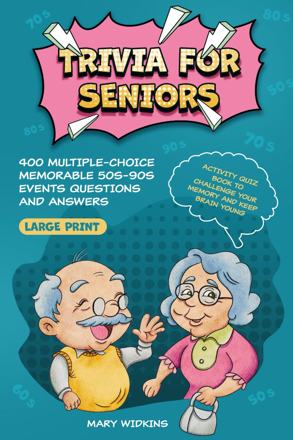 Trivia for Seniors: 400 Multiple-Choice Memorable 50s-90s Events Questions and A
