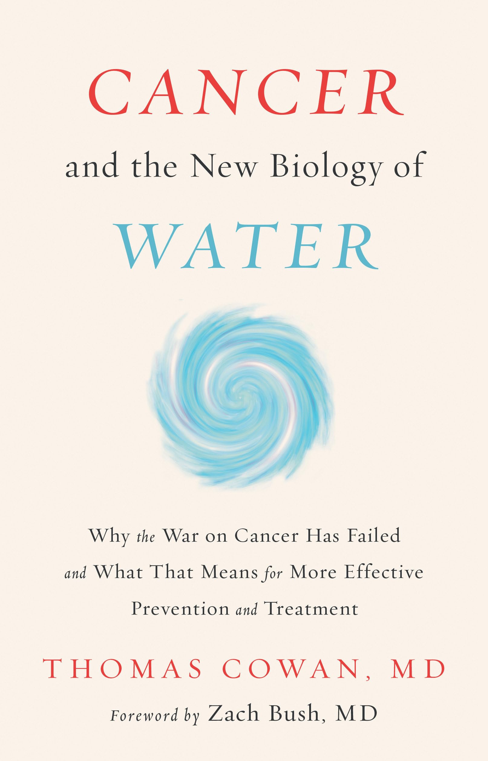 Cancer and the New Biology of Water: Why the War on Cancer Has Failed and What T