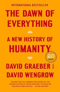 The Dawn of Everything: A New History of Humanity
