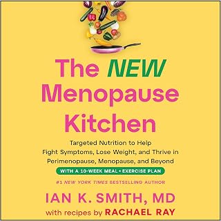 The New Menopause Kitchen: Targeted Nutrition to Help Fight Symptoms, Lose Weight, and Thrive in Perimenopause, Menopause, and Beyond