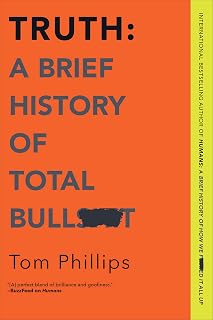 Truth: A Brief History of Total Bullsh*t