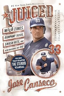 Juiced: Wild Times, Rampant 'Roids, Smash Hits, and How Baseball Got Big – A #1 New York Times Bestselling Autobiography Exposing the Truth About Drugs and Scandal