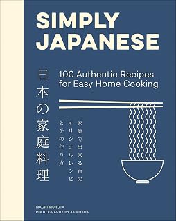 Simply Japanese: 100 Authentic Recipes for Easy Home Cooking ― A Sumptuous Full-Color Cookbook of Traditional Staples Like Udon and Soba