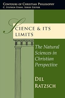 Science & Its Limits: The Natural Sciences in Christian Perspective (Contours of Christian Philosophy)