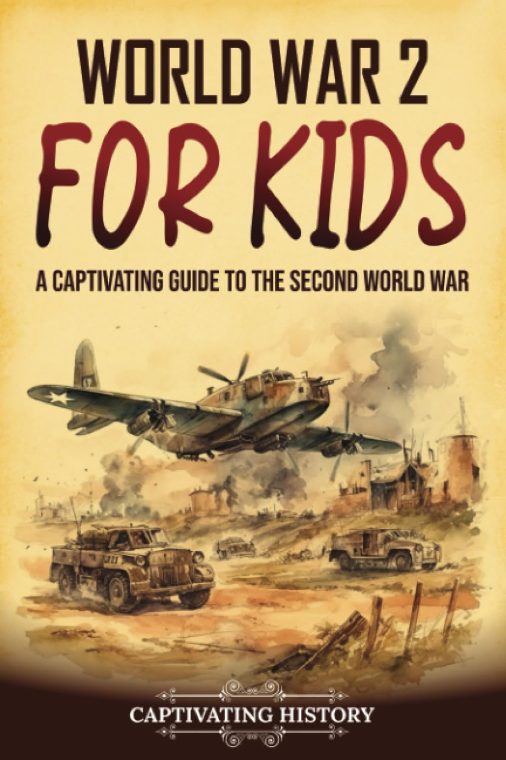 World War 2 for Kids: A Captivating Guide to the Second World War (History for C