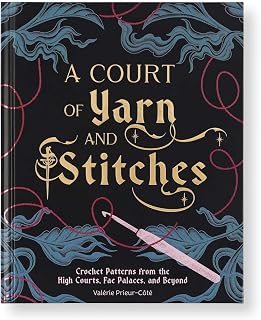 A Court of Yarn and Stitches: Crochet Patterns from the High Courts, Fae Palaces, and Beyond