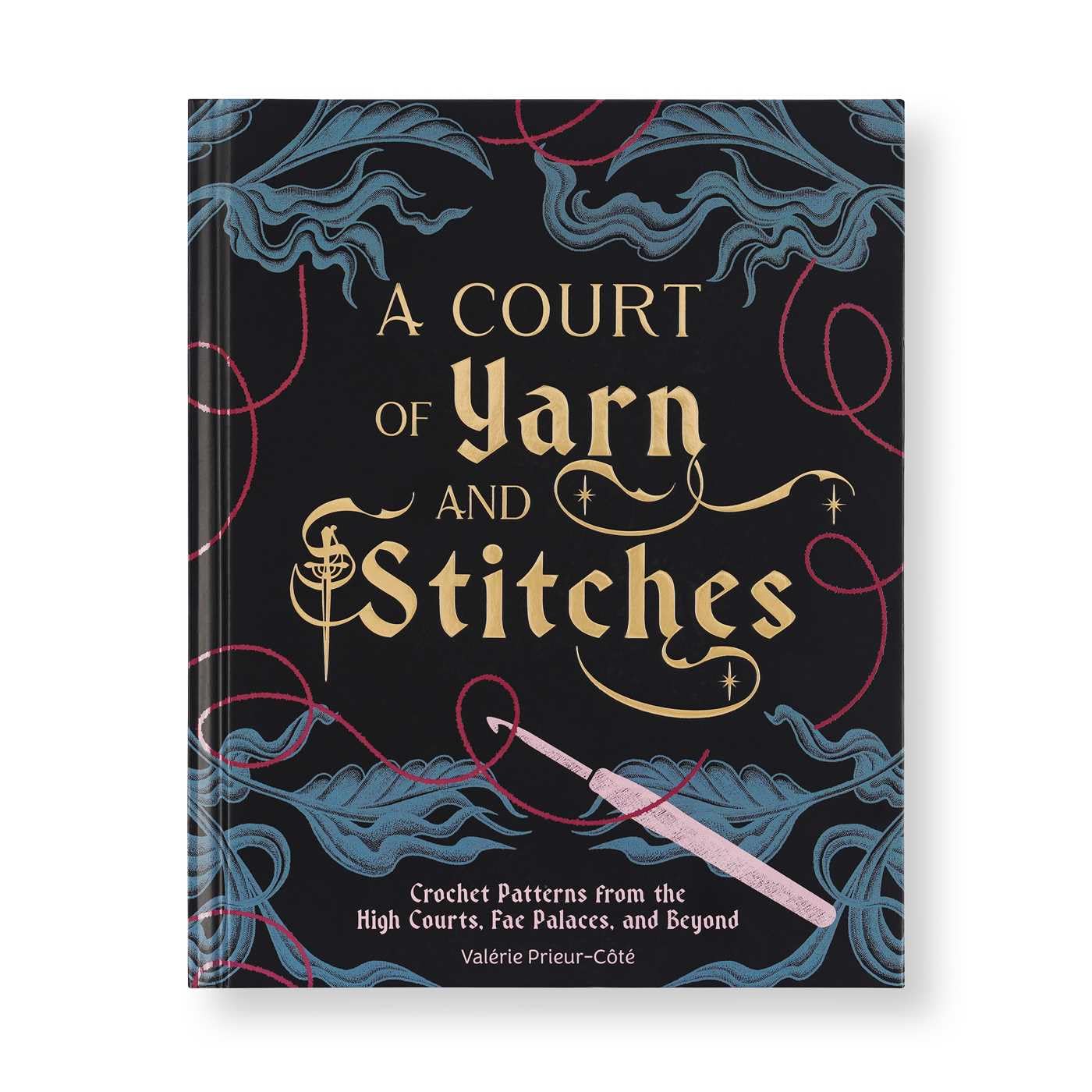 A Court of Yarn and Stitches: Crochet Patterns from the High Courts, Fae Palaces