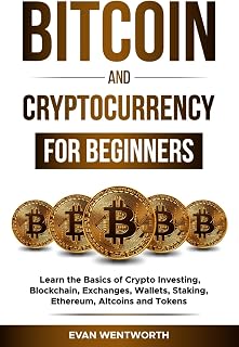 Bitcoin And Cryptocurrency For Beginners: Learn the Basics of Crypto Investing, Blockchain, Exchanges, Wallets, Staking, Ethereum, Altcoins and Tokens