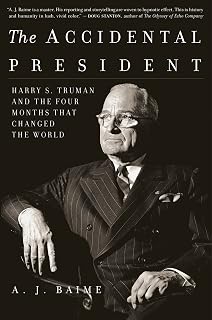 The Accidental President: Harry S. Truman and the Four Months That Changed the World ― A Narrative History about the End of WWII and the Atomic Bomb