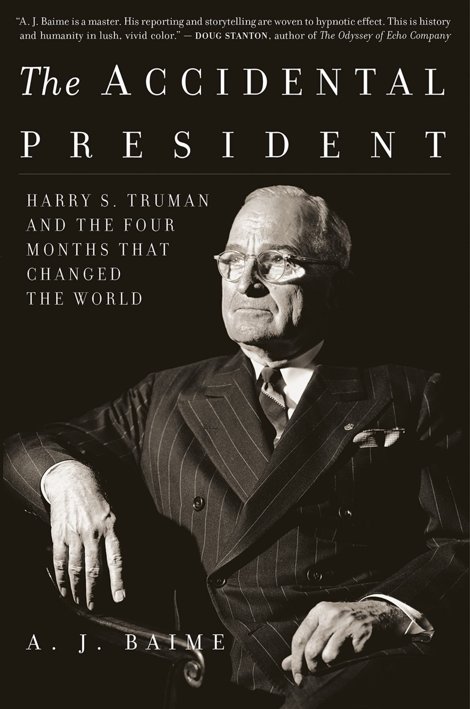 The Accidental President: Harry S. Truman and the Four Months That Changed the W