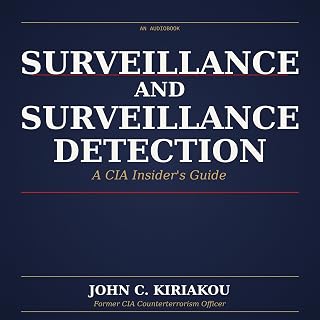 Surveillance and Surveillance Detection: A CIA Insider's Guide