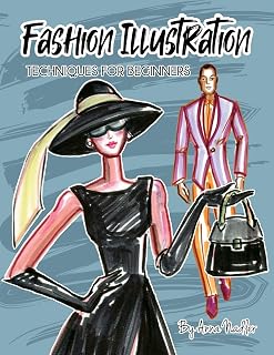 Fashion Illustration Techniques for Beginners: Learn How to Draw Clothing and Accessories with Markers. Make Your Own Unique Sketches! (Drawing and Design Inspiration and Instruction)