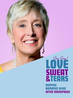 Love, Sweat & Tears - Keeping Romance Alive after Menopause