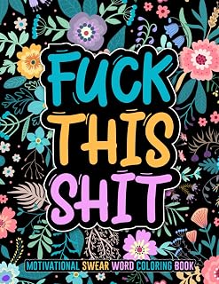 FUCK THIS SHIT: Motivational swear word coloring book. 50 motivational & inspirational coloring pages for stress relief and relaxation. Swear word coloring books for adults. Swearing colouring book gift for adults. Swear word coloring book large print.