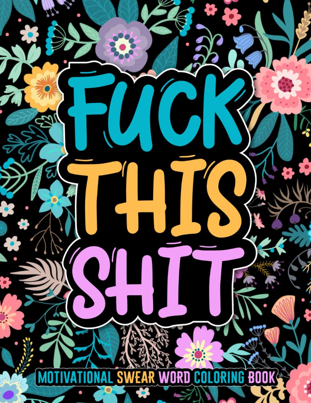 FUCK THIS SHIT: Motivational swear word coloring book. 50 motivational & inspira