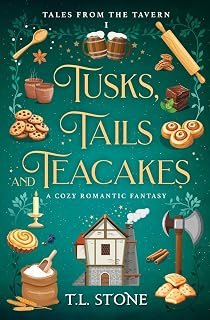 Tusks, Tails & Teacakes: A Slice-of-Life Cozy Romantic Fantasy (Tales from the Tavern)