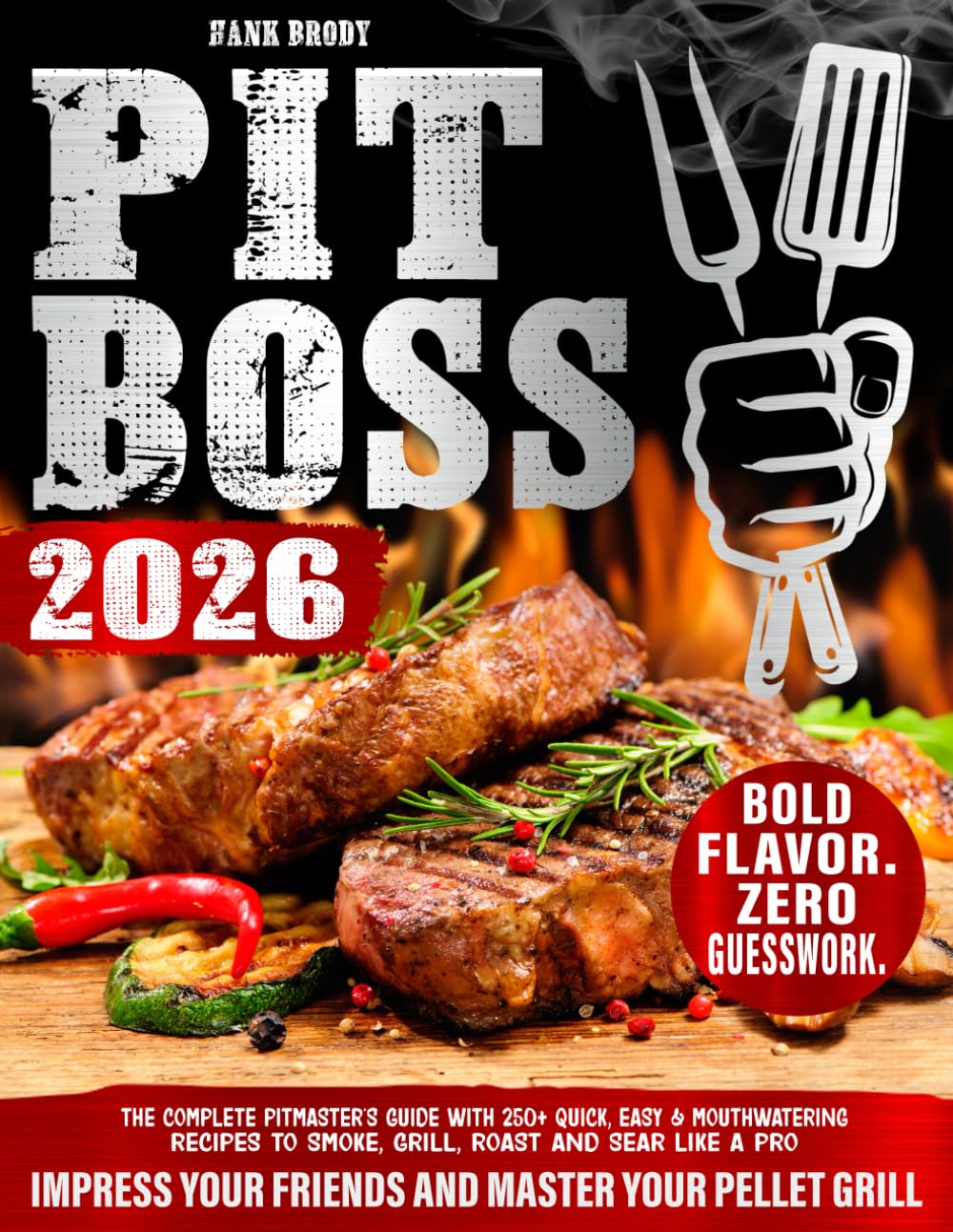 Pit Boss: The Complete Pitmaster's Guide with 250+ Quick, Easy & Mouthwatering R