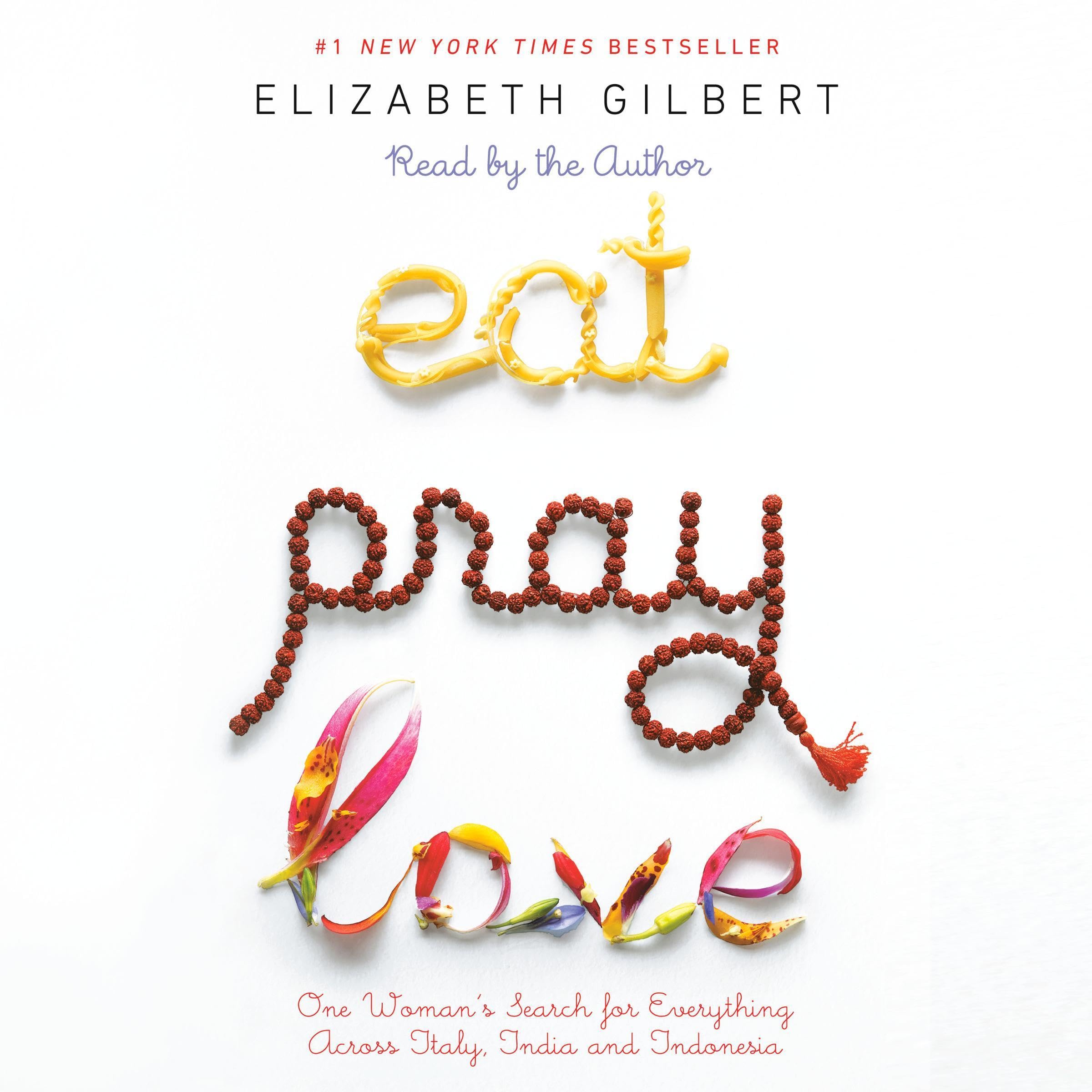 Eat, Pray, Love: One Woman's Search for Everything Across Italy, India, and Indo