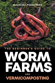 The Beginner's Guide to Worm Farms and Vermicomposting: Small-Scale Vermicomposting for Gardeners, Micro-Farms, Regenerative Homesteads, and Permaculture Projects