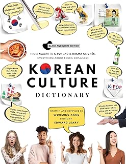 Korean Culture Dictionary: From Kimchi To K-Pop And K-Drama Clichés. Everything About Korea Explained! (The K-Pop Dictionary)