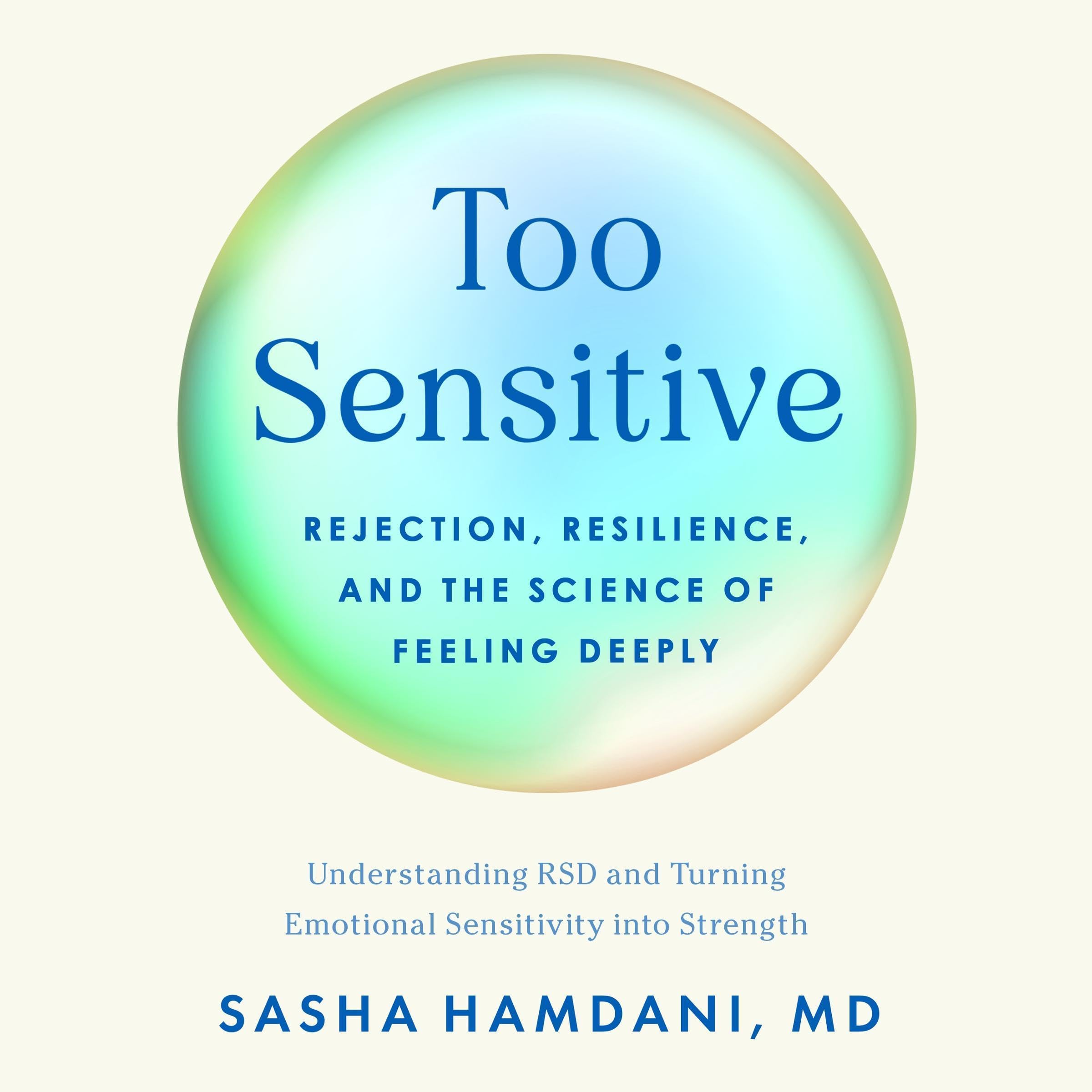 Too Sensitive: Rejection, Resilience, and the Science of Feeling Deeply