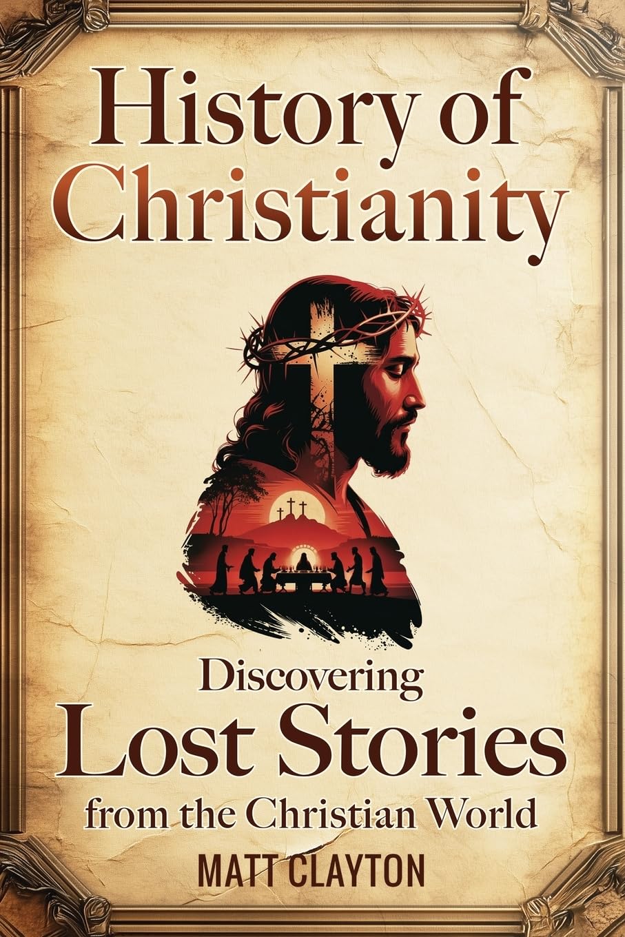 History of Christianity: Discovering Lost Stories from the Christian World (Secr