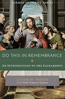 Do This in Remembrance: An Introduction to the Sacraments