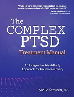 The Complex PTSD Treatment Manual: An Integrative, Mind-Body Approach to Trauma Recovery