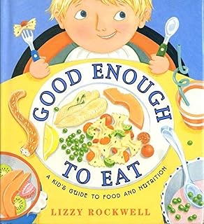 Good Enough to Eat: A Kid's Guide to Food and Nutrition ― A Hands-On Science Picture Book with Healthy Recipes for Kids (Ages 4-8)
