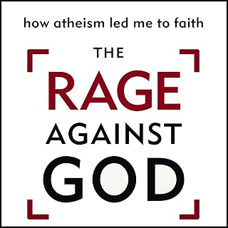 The Rage Against God: How Atheism Led Me to Faith
