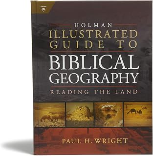 Holman Illustrated Guide To Biblical Geography: Reading the Land