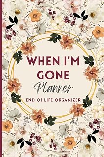 When I'm Gone Planner: My Final Wishes, End of Life Organizer, Important Information For my Family