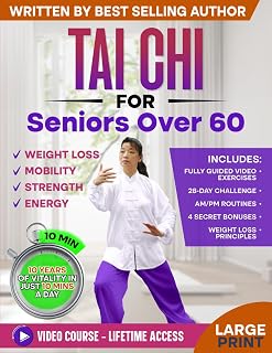 Tai Chi for Seniors over 60: Complete Guide to Feel & Look 10 Years Younger in Just 10 Minutes a Day - Tai Chi Exercises for Elderly - Exercise Book for Seniors & Weight Loss