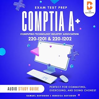 CompTIA A+ 220-1201 &amp; 220-1202 Exam Test Prep Computing Technology Industry Association - Audio Study Guide: Perfect for Commuting, Exercising, and Doing Chores!