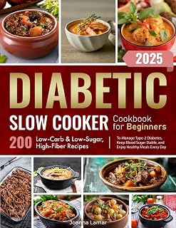 Diabetic Slow Cooker Cookbook for Beginners: 200 Low-Carb & Low-Sugar, High-Fiber Recipes to Manage Type-2 Diabetes, Keep Blood Sugar Stable, and Enjoy Healthy Meals Every Day