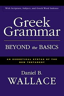 Greek Grammar Beyond the Basics: An Exegetical Syntax of the New Testament with Scripture, Subject, and Greek Word Indexes