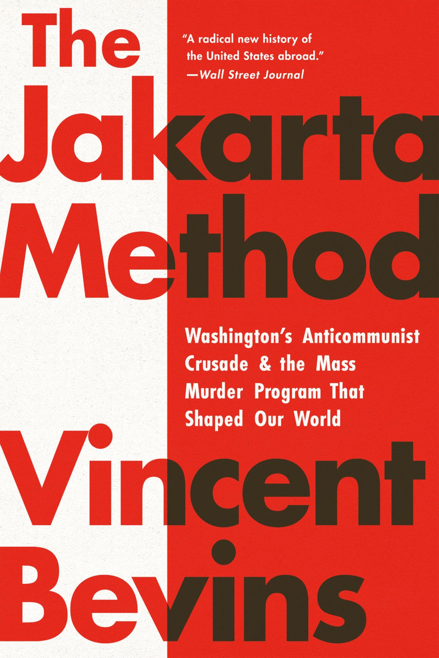 The Jakarta Method: Washington's Anticommunist Crusade and the Mass Murder Progr