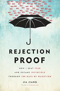Rejection Proof: How I Beat Fear and Became Invincible Through 100 Days of Rejection