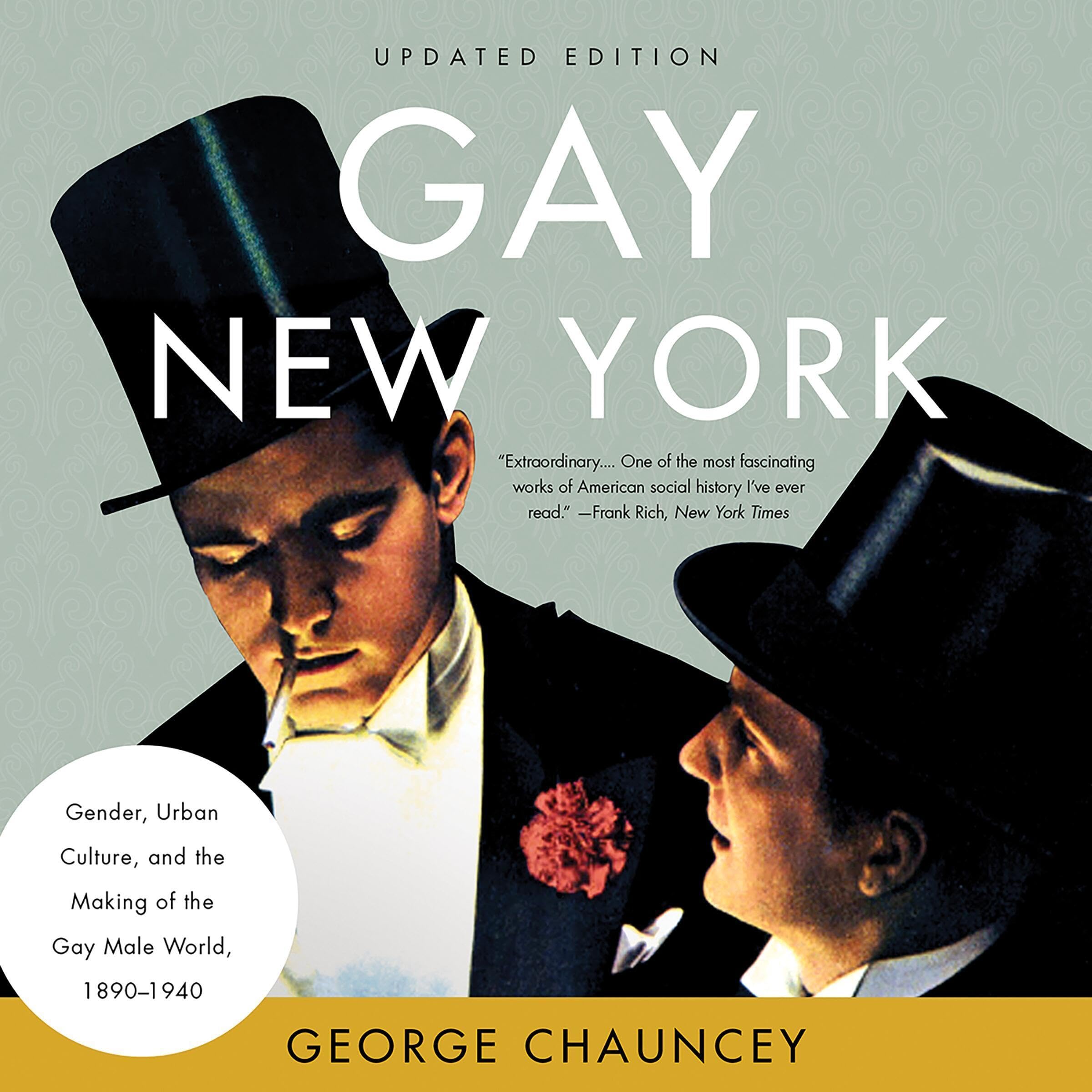Gay New York: Gender, Urban Culture, and the Making of the Gay Male World, 1890-