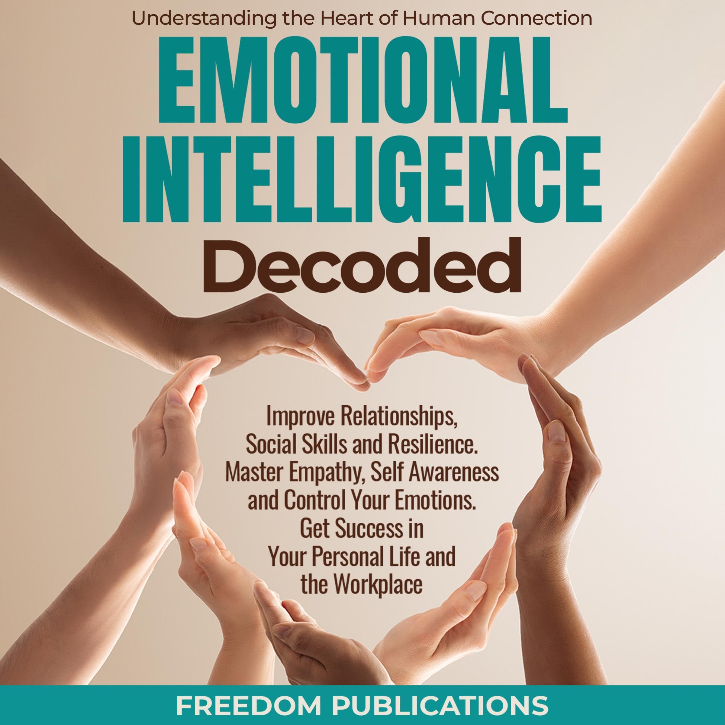 Emotional Intelligence Decoded: Improve Relationships, Social Skills and Resilie