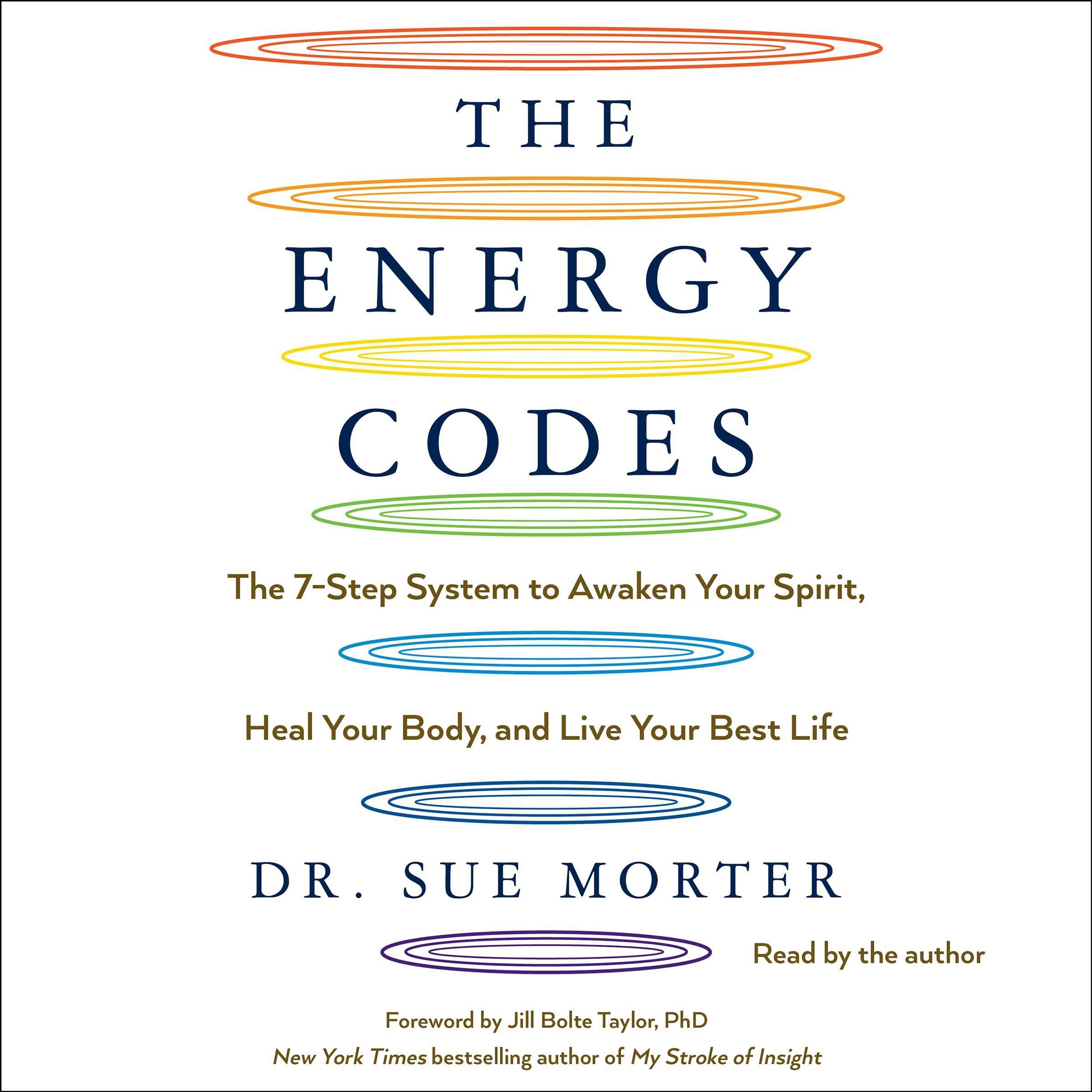 The Energy Codes: The 7-Step System to Awaken Your Spirit, Heal Your Body, and L