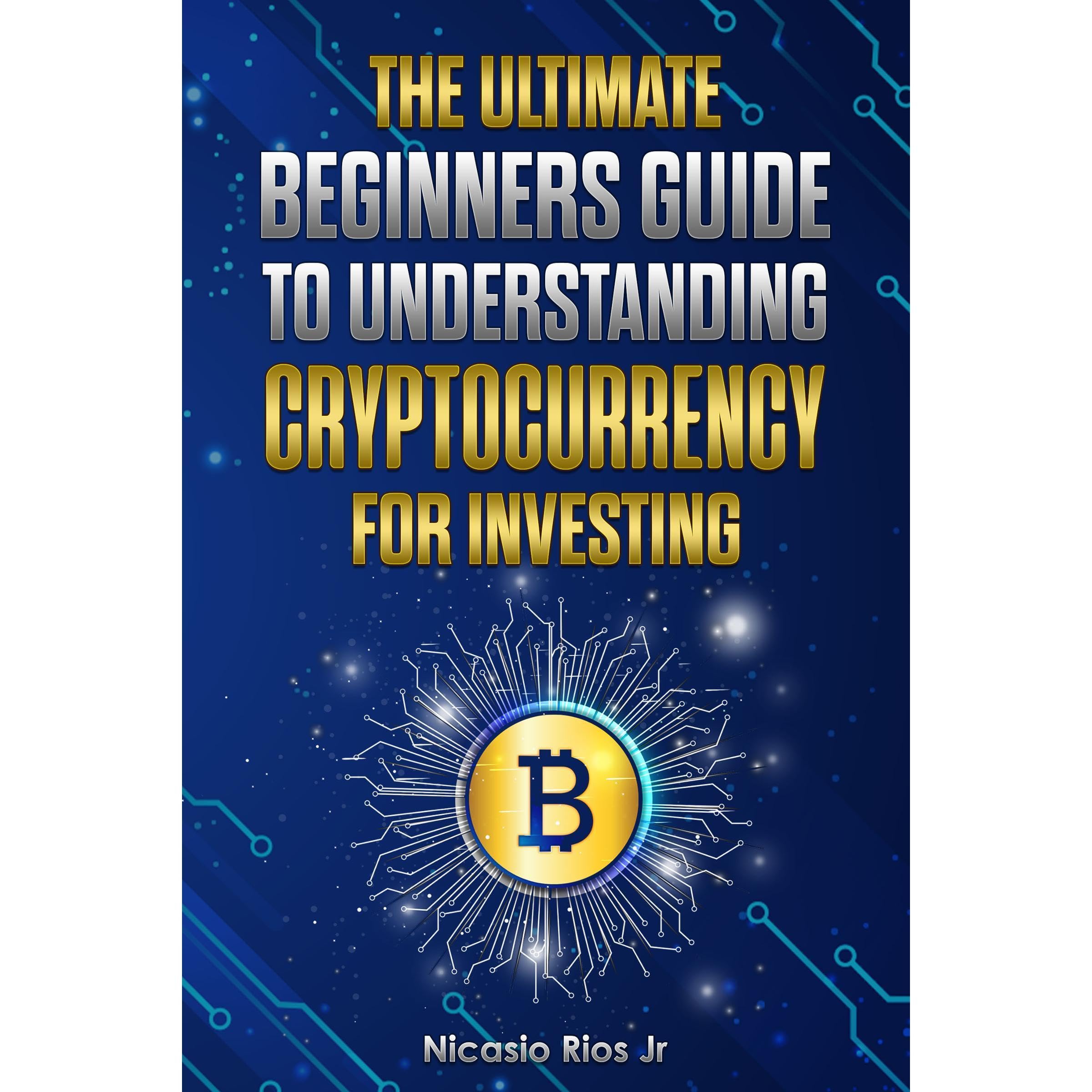 The Ultimate Beginners Guide to Understanding Cryptocurrency for Investing
