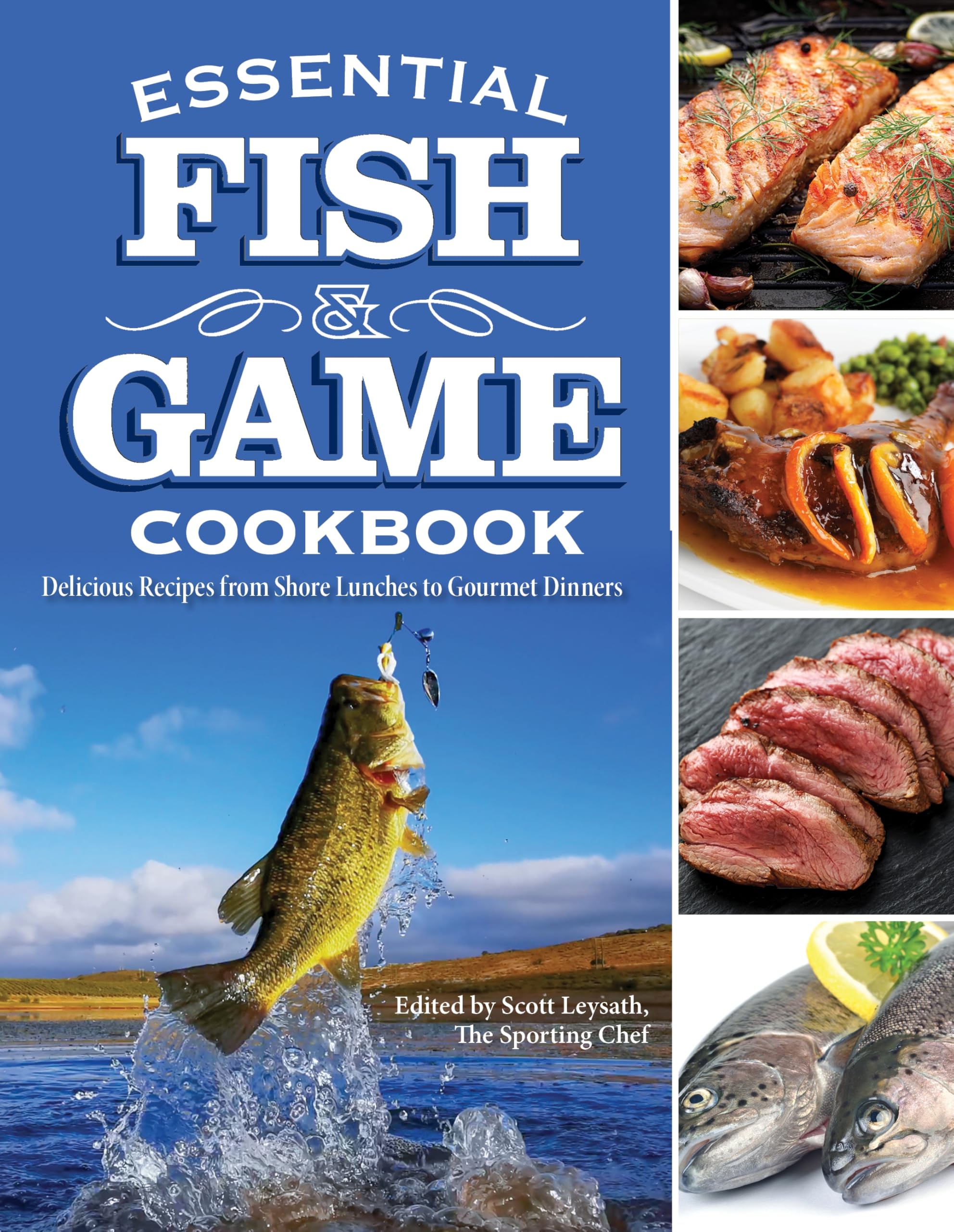 Essential Fish and Game Cookbook: Delicious Recipes from Shore Lunches to Gourme