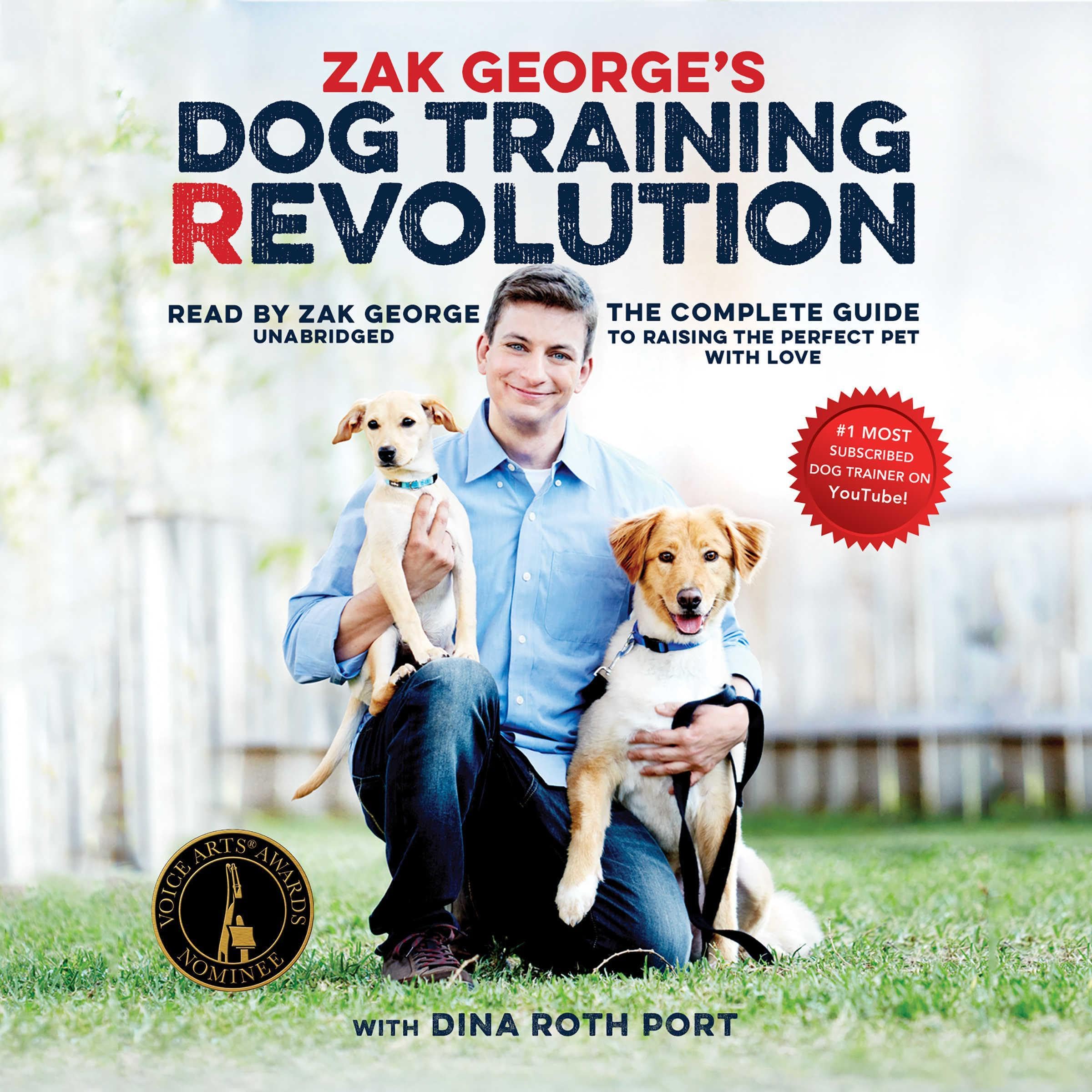 Zak George’s Dog Training Revolution: The Complete Guide to Raising the Perfect 