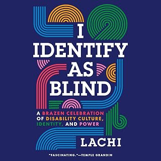 I Identify as Blind: A Brazen Celebration of Disability Culture, Identity, and Power