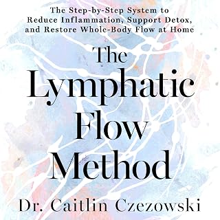 The Lymphatic Flow Method: The Step-by-Step System to Reduce Inflammation, Support Detox, and Restore Whole-Body Flow at Home