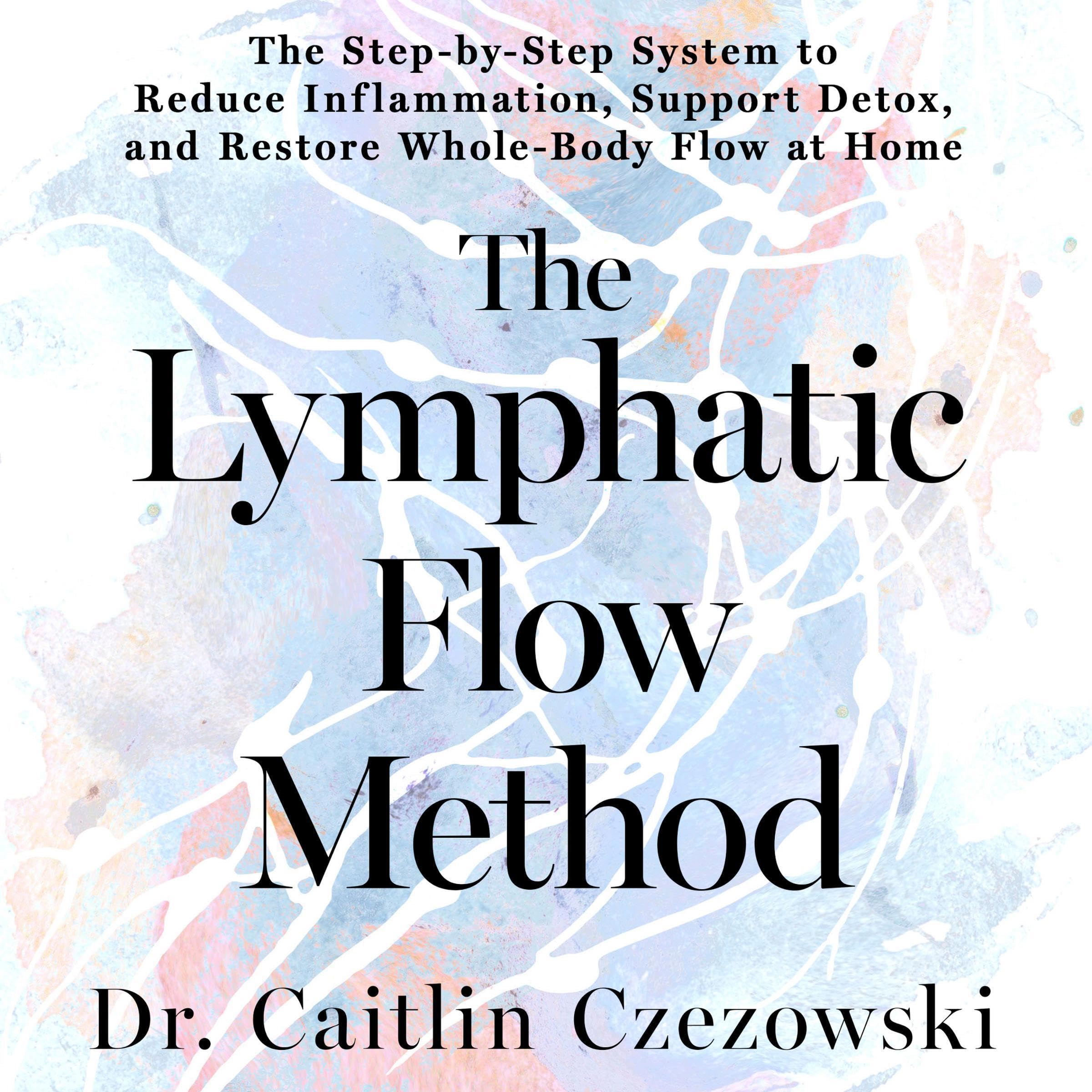 The Lymphatic Flow Method: The Step-by-Step System to Reduce Inflammation, Suppo