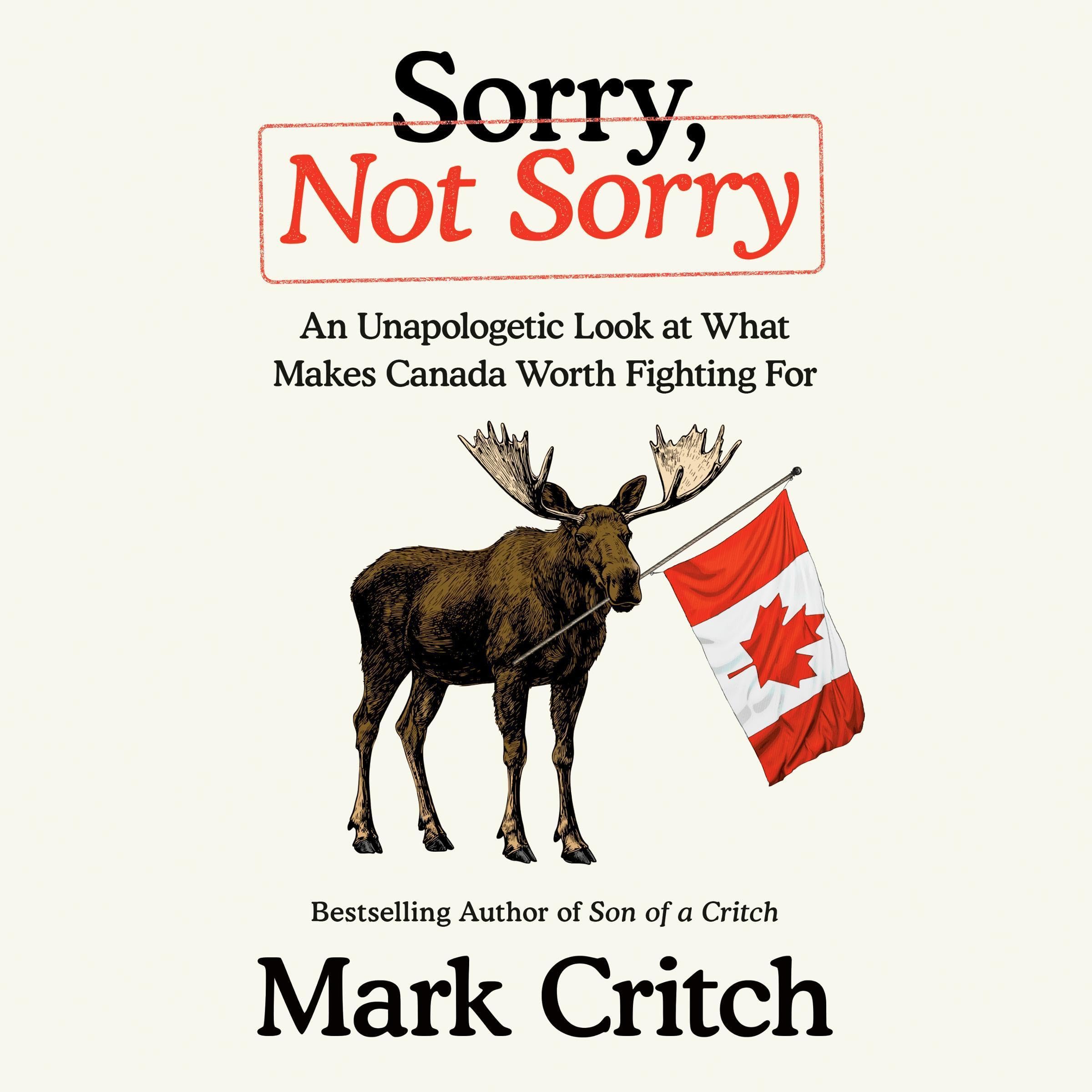 Sorry, Not Sorry: An Unapologetic Look at What Makes Canada Worth Fighting For