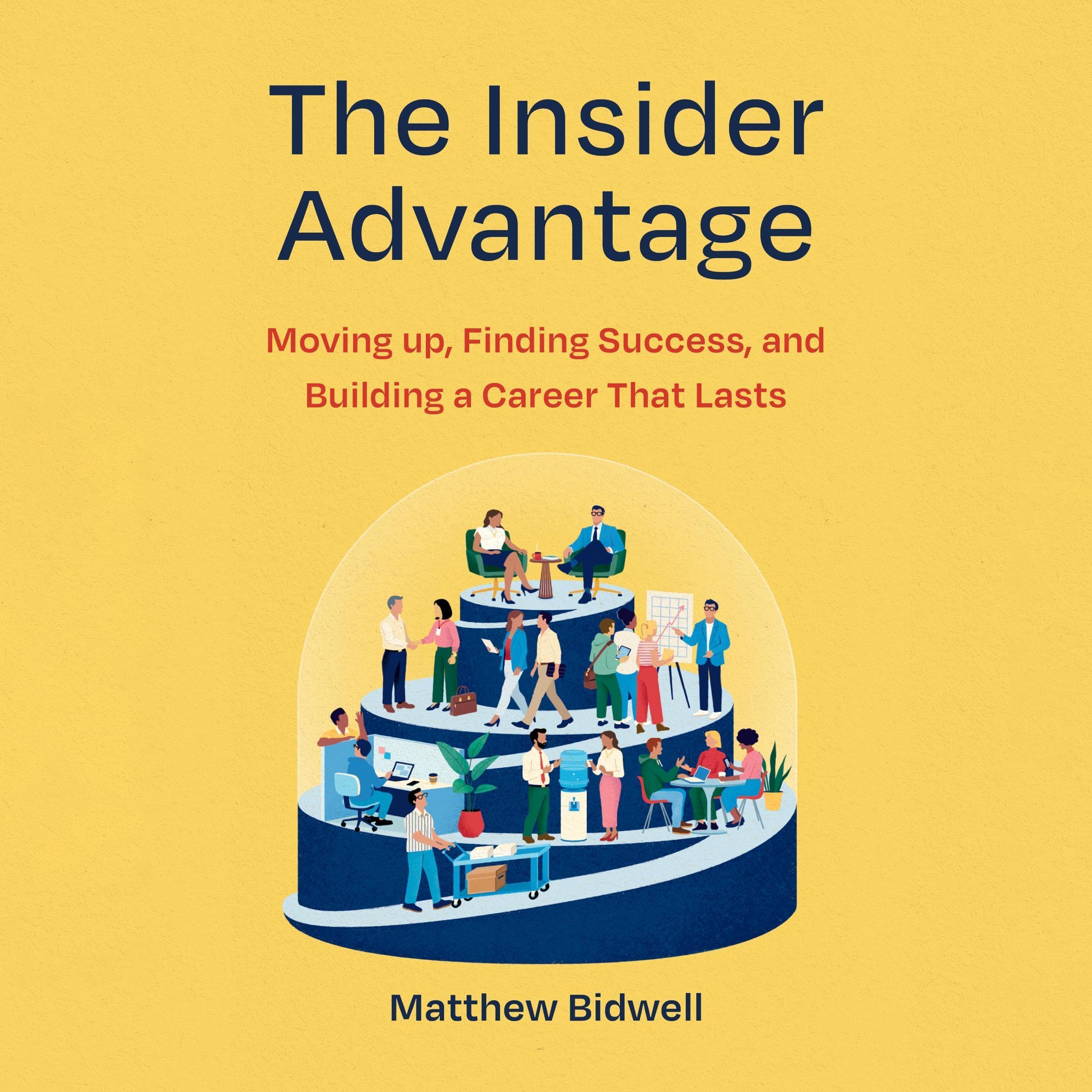 The Insider Advantage: Moving up, Finding Success, and Building a Career that La